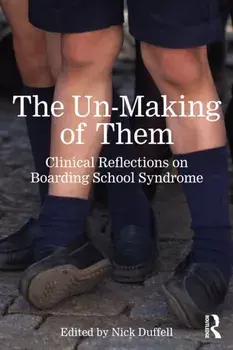 The Un-Making of Them. Clinical Reflections on Boarding School Syndrome, Paperback/***