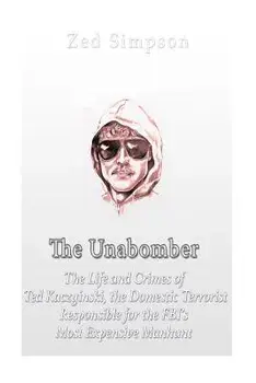 The Unabomber: The Life and Crimes of Ted Kaczynski, the Domestic Terrorist Responsible for the FBI's Most Expensive Manhunt, Paperback/Zed Simpson