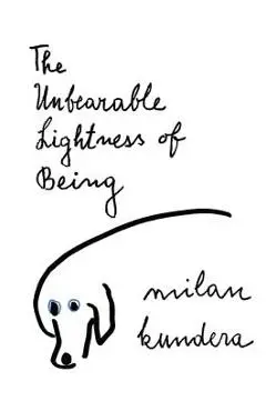 The Unbearable Lightness of Being - Milan Kundera