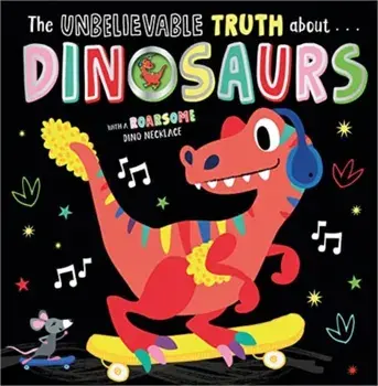 THE UNBELIEVABLE TRUTH ABOUT DINOSAURS, Paperback/Holly Lansley