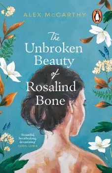 The Unbroken Beauty of Rosalind Bone, Paperback/Alex McCarthy
