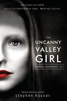 The Uncanny Valley Girl, Hardcover/Stephen W. Houser
