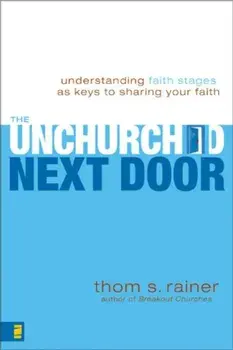 The Unchurched Next Door: Understanding Faith Stages as Keys to Sharing Your Faith, Paperback/Thom S. Rainer