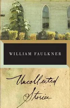 The Uncollected Stories of William Faulkner, Paperback/William Faulkner