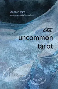 The Uncommon Tarot. A Contemporary Reimagining of an Ancient Oracle/Theresa (Theresa Reed) Reed