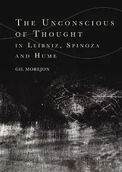 The Unconscious of Thought in Leibniz, Spinoza, and Hume, Hardback/Gil Morejon