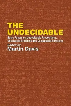 The Undecidable: Basic Papers on Undecidable Propositions, Unsolvable Problems, and Computable Functions, Paperback/Martin Davis