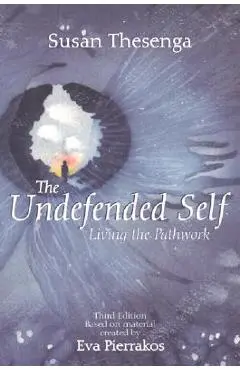 The Undefended Self: Living the Pathwork - Eva Broch Pierrakos
