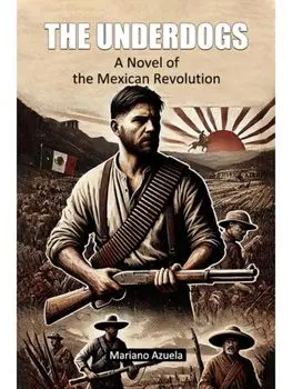 The Underdogs A Novel of the Mexican Revolution, Paperback/***