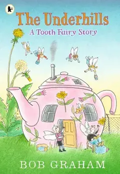 The Underhills: A Tooth Fairy Story, Paperback/Bob Graham