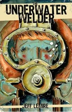 The Underwater Welder - Jeff Lemire