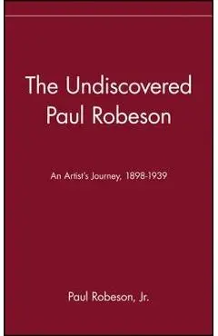 The Undiscovered Paul Robeson, an Artist's Journey, 1898-1939 - Paul Robeson