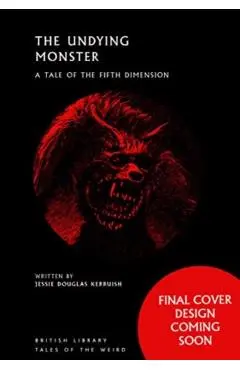The Undying Monster: A Tale of the Fifth Dimension - Jessie Douglas Kerruish