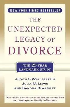 The Unexpected Legacy of Divorce: The 25 Year Landmark Study - Julia M. Lewis