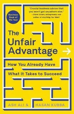 The Unfair Advantage: How You Already Have What It Takes to Succeed - Ash Ali