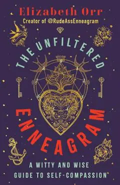 The Unfiltered Enneagram: A Witty and Wise Guide to Self-Compassion - Elizabeth Orr