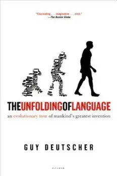 The Unfolding of Language: An Evolutionary Tour of Mankind's Greatest Invention, Paperback/Guy Deutscher