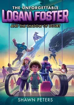 The Unforgettable Logan Foster and the Shadow of Doubt, Hardcover/Shawn Peters