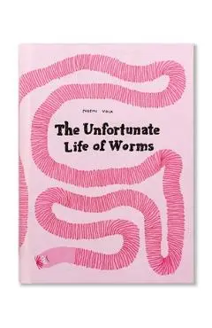 The Unfortunate Life of Worms - Noemi Vola