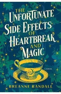 The Unfortunate Side Effects of Heartbreak and Magic - Breanne Randall