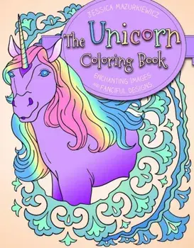 The Unicorn Coloring Book: Enchanting Images and Fanciful Designs, Paperback/Jessica Mazurkiewicz