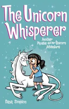 The Unicorn Whisperer: Another Phoebe and Her Unicorn Adventure, Hardcover/Dana Simpson