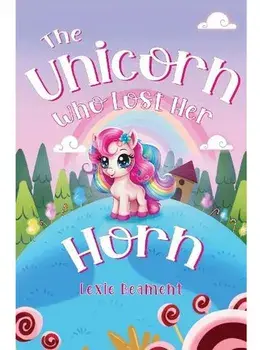 The Unicorn Who Lost Her Horn, Paperback/Lexie Beament