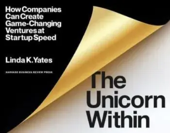 The Unicorn Within. How Companies Can Create Game-Changing Ventures at Startup Speed, Paperback/Linda K. Yates