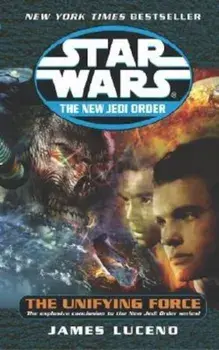 The Unifying Force: Star Wars Legends (the New Jedi Order)/James Luceno
