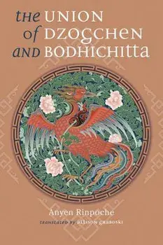 The Union of Dzogchen and Bodhichitta, Paperback/Anyen Rinpoche