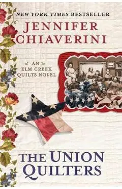 The Union Quilters: An Elm Creek Quilts Novel - Jennifer Chiaverini