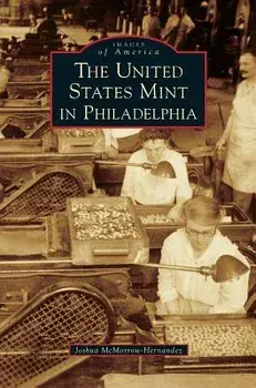 The United States Mint in Philadelphia, Hardcover/Joshua McMorrow-Hernandez