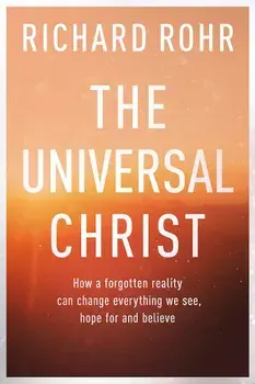 The Universal Christ:/Richard Rohr