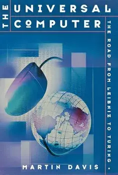 The Universal Computer: The Road from Leibnitz to Turing/Martin Davis