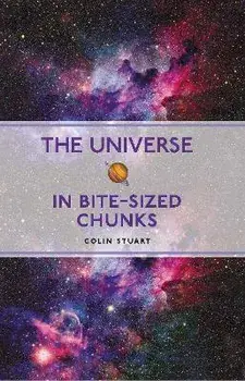 The Universe in Bite-sized Chunks, Paperback/Colin Stuart