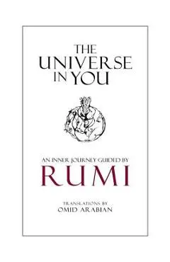 The Universe in You: An Inner Journey Guided by Rumi - Omid Arabian