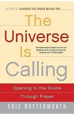 The Universe Is Calling: Opening to the Divine Through Prayer - Eric Butterworth
