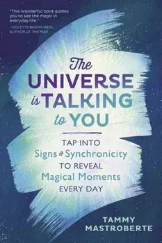 The Universe Is Talking to You: Tap Into Signs & Synchronicity to Reveal Magical Moments Every Day, Paperback/Tammy Mastroberte
