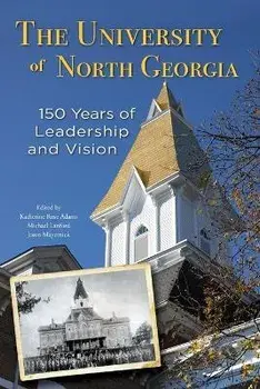 The University of North Georgia: 150 Years of Leadership and Vision, Paperback/Katherine Rose Adams