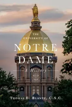 The University of Notre Dame: A History, Hardcover/Thomas E. Blantz