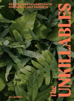 The Unkillables. 40 resilient house plants for new plant parents, Hardback/Jo Lambell