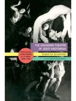 The Unknown Theatre of Jerzy Grotowski. Performances in the Theatre of 13 Rows, 1959–1964, Paperback/Wanda Swiatkowska