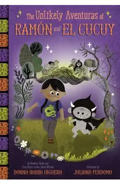 The Unlikely Aventuras of Ramón and El Cucuy: An Illustrated Chapter Book - Donna Barba Higuera