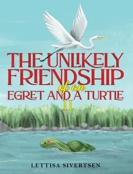 The Unlikely Friendship of an Egret and a Turtle II, Paperback/Lettisa Sivertsen