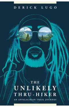 The Unlikely Thru-Hiker: An Appalachian Trail Journey - Derick Lugo
