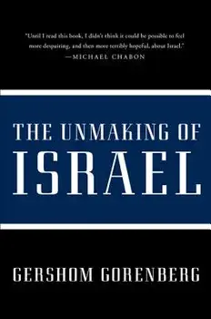 The Unmaking of Israel, Paperback/Gershom Gorenberg
