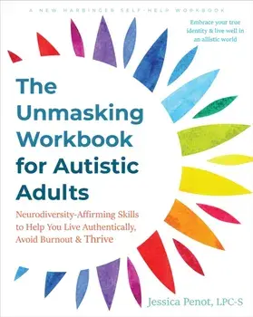 The Unmasking Workbook for Autistic Adults. Neurodiversity Affirming Skills to Help You Live Authentically, Avoid Burnout, and Thrive, Paperback/Jessica Penot
