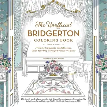 The Unofficial Bridgerton Coloring Book: From the Gardens to the Ballrooms, Color Your Way Through Grosvenor Square/Sara Richard
