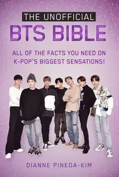 The Unofficial Bts Bible: All of the Facts You Need on K-Pop's Biggest Sensations!, Paperback/Dianne Pineda-Kim