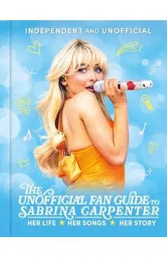 The Unofficial Fan Guide to Sabrina Carpenter - Hannah Cather
